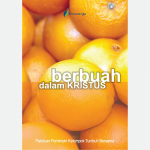 Berbuah Dalam Kristus (Panduan Pemimpin Kelompok Tumbuh Bersama)